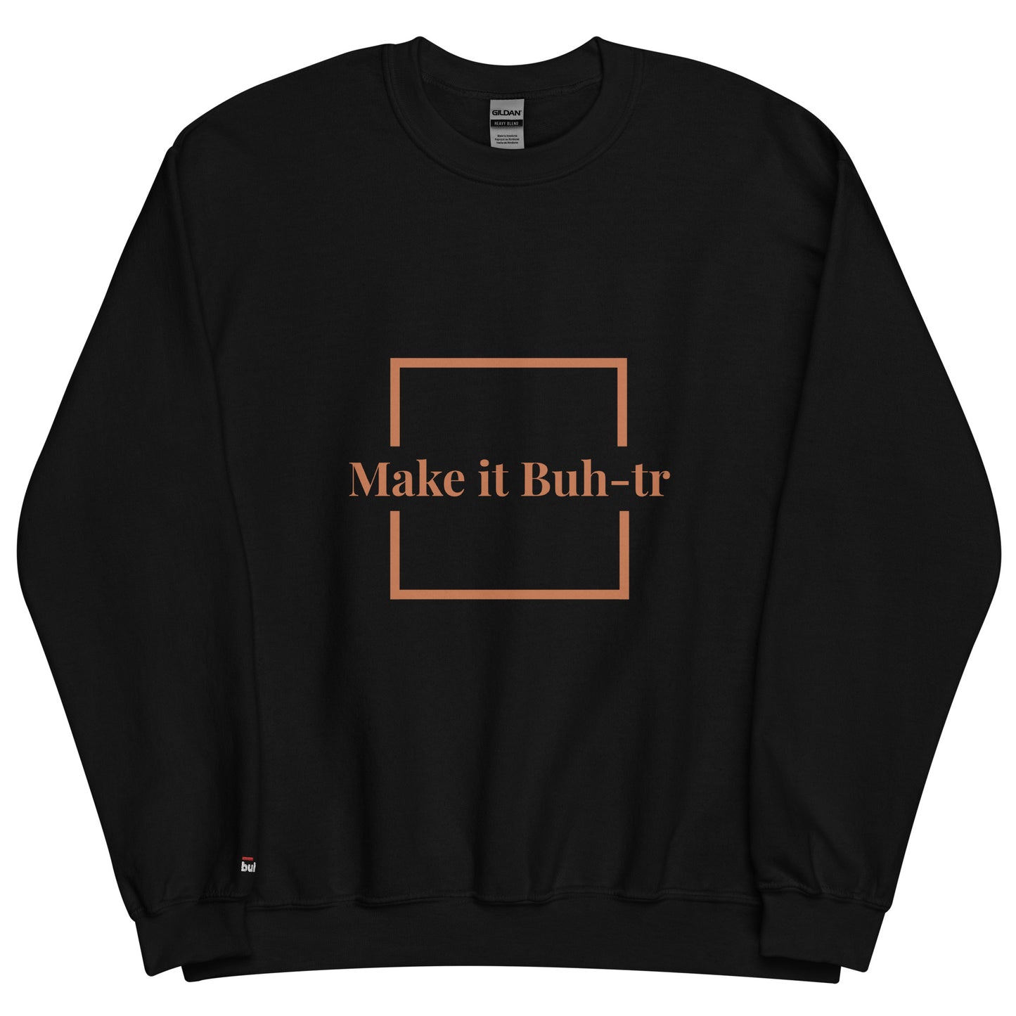 Make it Buh-tr Unisex Sweatshirt