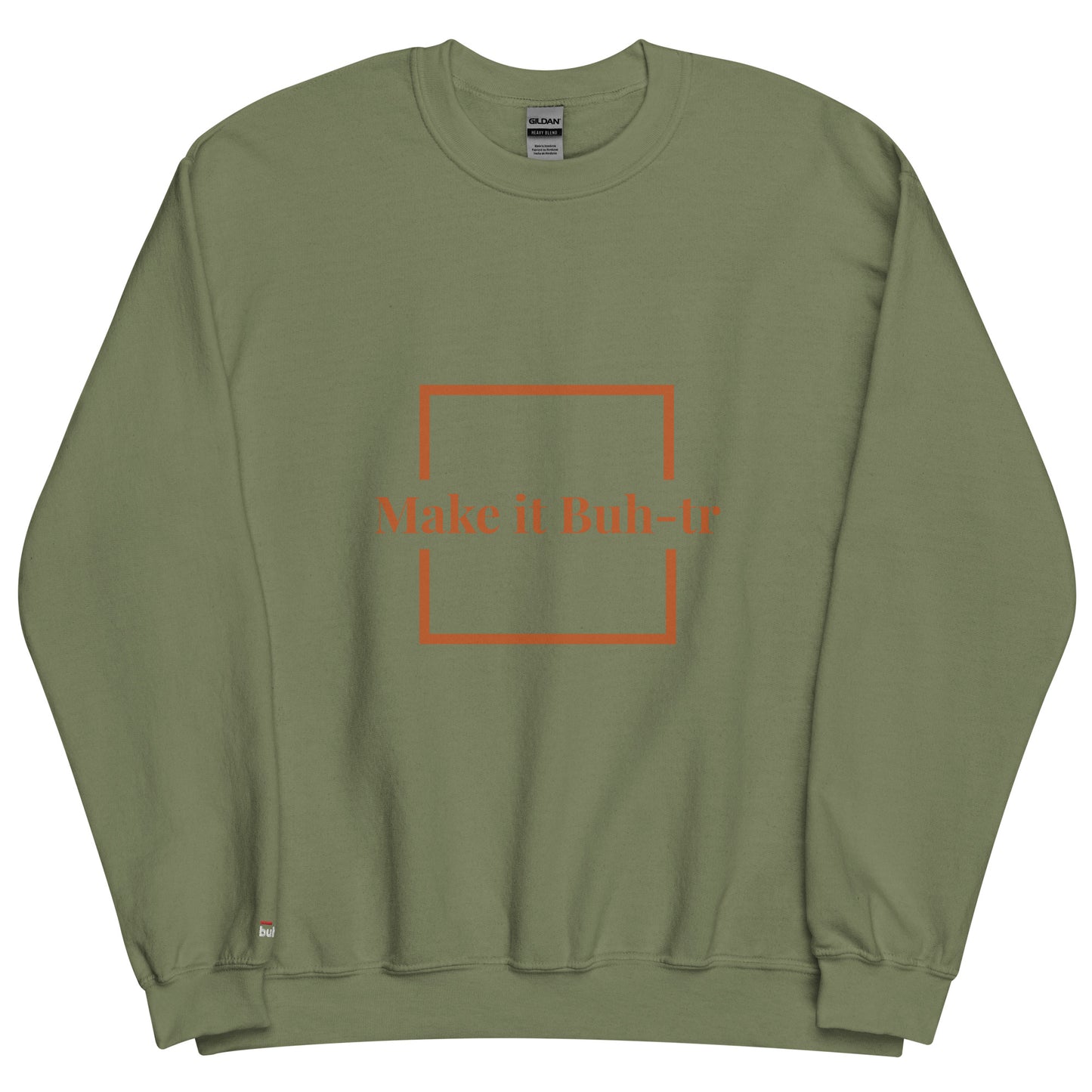 Make it Buh-tr Unisex Sweatshirt