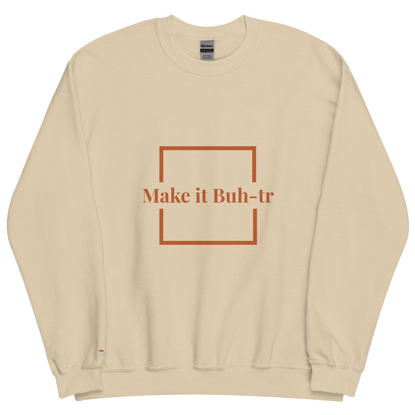 Make it Buh-tr Unisex Sweatshirt