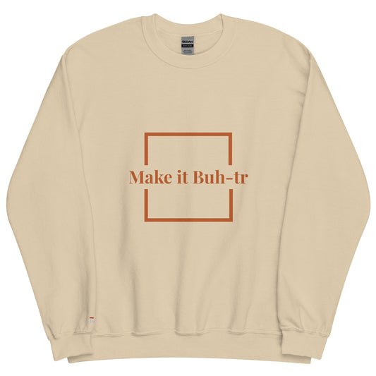 Make it Buh-tr Unisex Sweatshirt